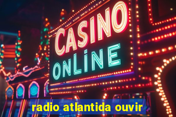 radio atlantida ouvir